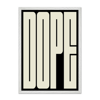 Bold typography poster of cream wording 'DOPE' on black background displayed inn a premium wooden white frame.