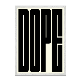 Bold black and white typography poster with the word 'DOPE' in bold, black letters on a white background. Displayed in a white premium wood frame. 